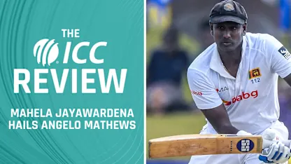 Mahela Jayawardena hails Angelo Mathews' glittering Test career | The ICC Review