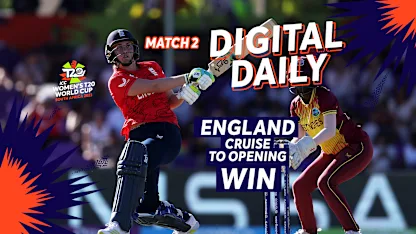 England lauded for dynamic win over West Indies | Digital Daily: Episode 2 | Women’s T20WC 2023