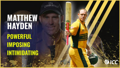 Matthew Hayden: Powerful, imposing, intimidating!