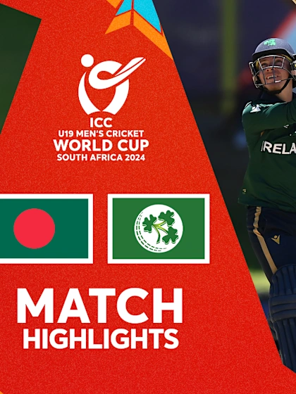Bangladesh v Ireland | Match Highlights | U19 CWC 2024