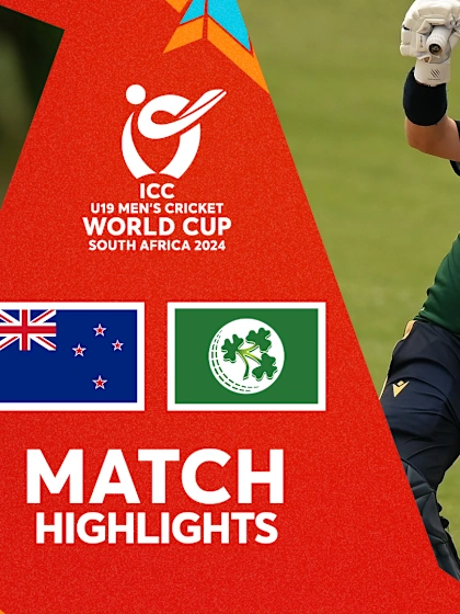 New Zealand v Ireland Match Highlights | U19 CWC 2024