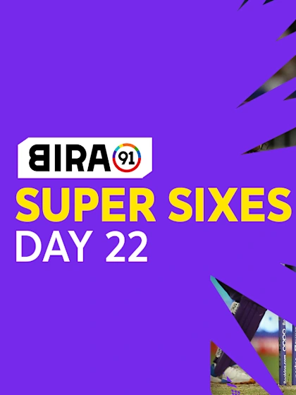 Bira91 Super Sixes | Day 22