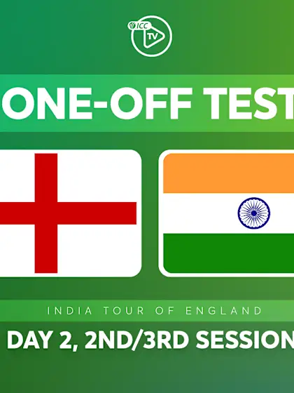 One-Off Test, Day 2: England v India (2nd/3rd Session)