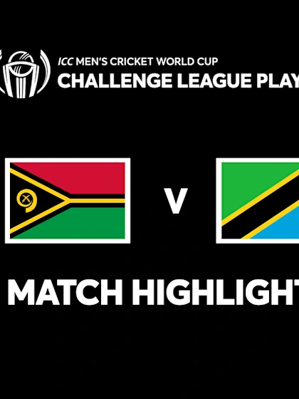 Vanuatu v Tanzania | Match Highlights | CWC Challenge League Play-off