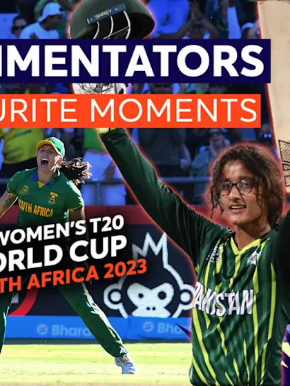 'Absolutely outstanding': commentators reveal their favourite moments | Women's T20WC 2023