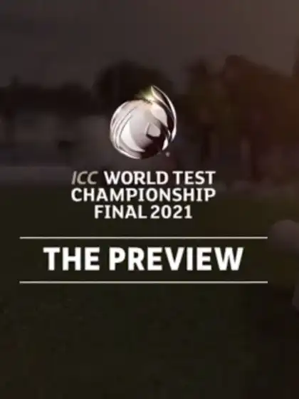 ICC World Test Championship Final 2021 – The Preview