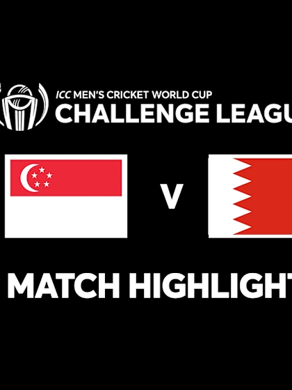 Singapore vs Bahrain | Match Highlights | ICC CWC Challenge League B