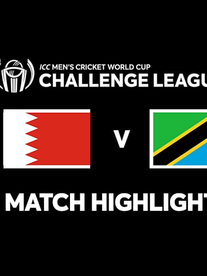 Bahrain vs Tanzania | Match Highlights | CWC Challenge League B 2024-26