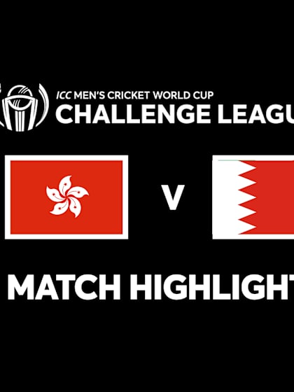 Hong Kong vs Bahrain | Match Highlights | CWC Challenge League B